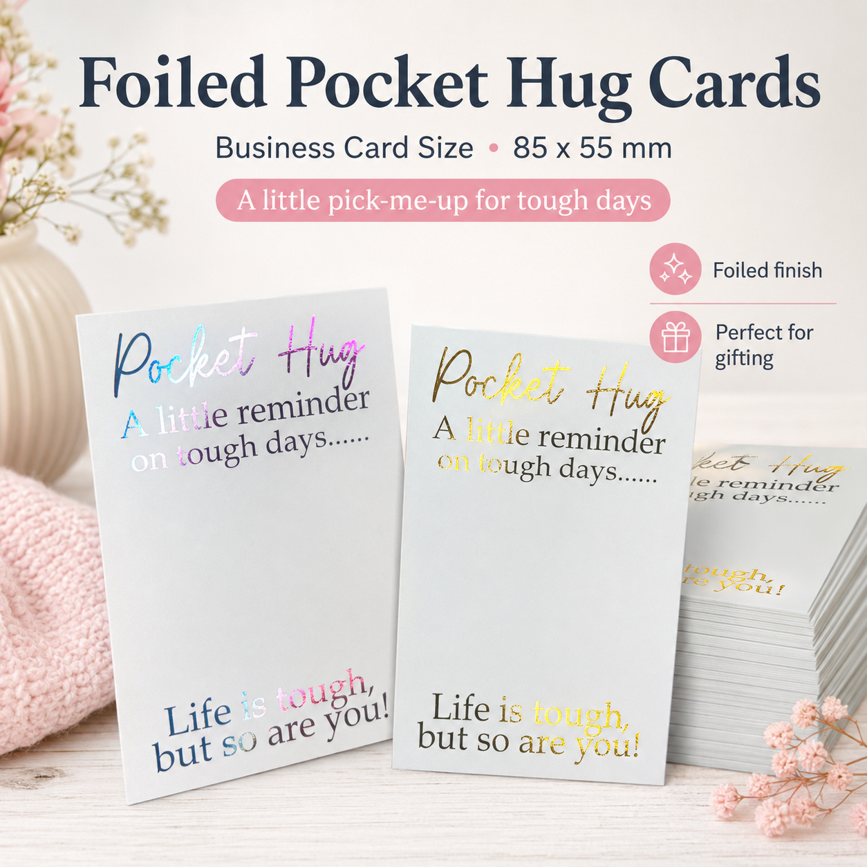 foiled Pocket Hug cards with the message Life is tough but so are you, business card size 85 x 55mm